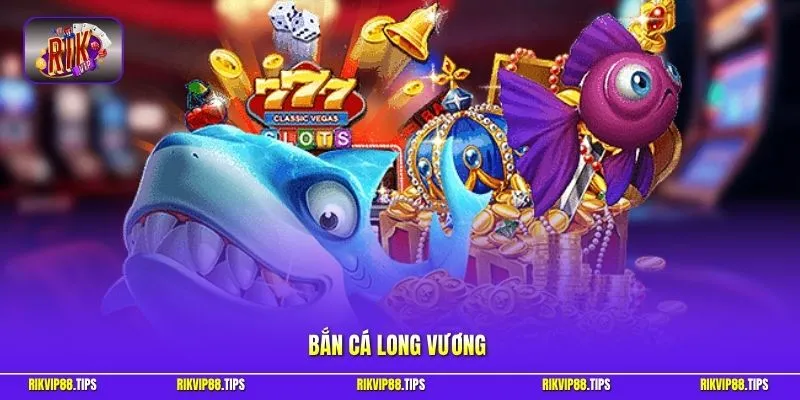 Bắn cá Long Vương