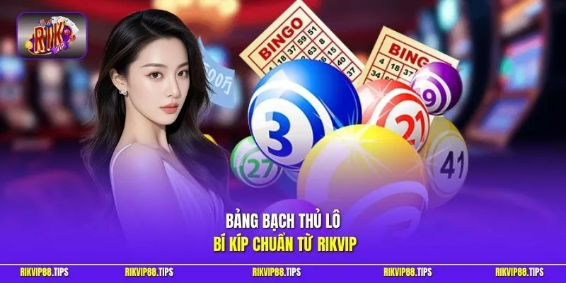 Bảng bạch thủ lô bí kíp chuẩn từ Rikvip