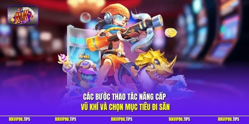 Các bước thao tác nâng cấp vũ khí và chọn mục tiêu đi săn