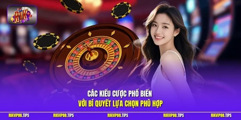 Các kiểu cược phổ biến với bí quyết lựa chọn phù hợp