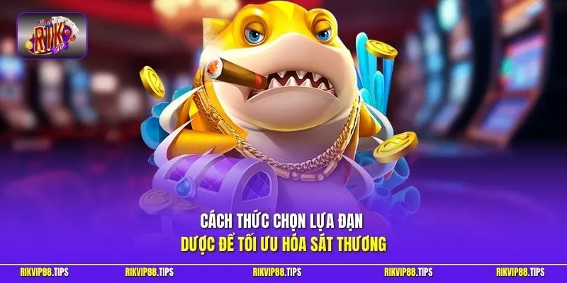 Cách thức chọn lựa đạn dược để tối ưu hóa sát thương