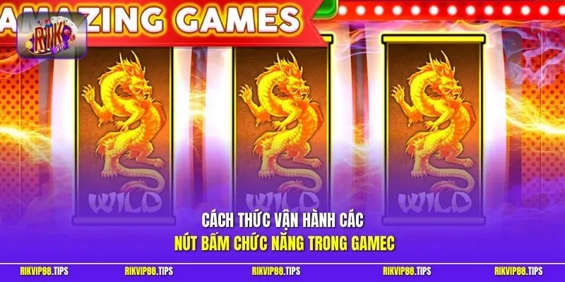 Cách thức vận hành các nút bấm chức năng trong game