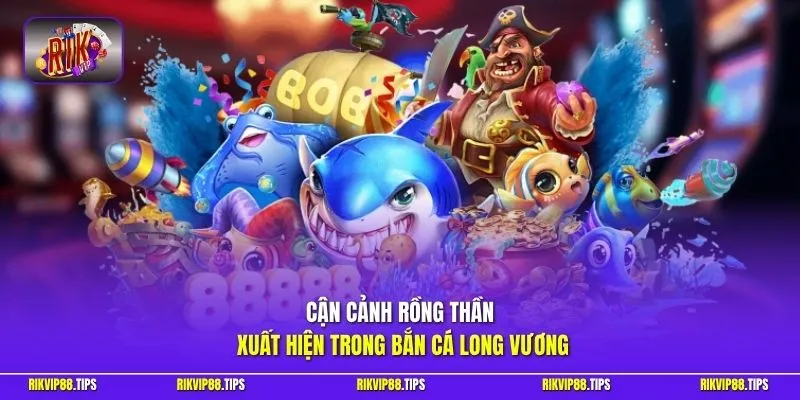 Cận cảnh rồng thần xuất hiện trong bắn cá Long Vương