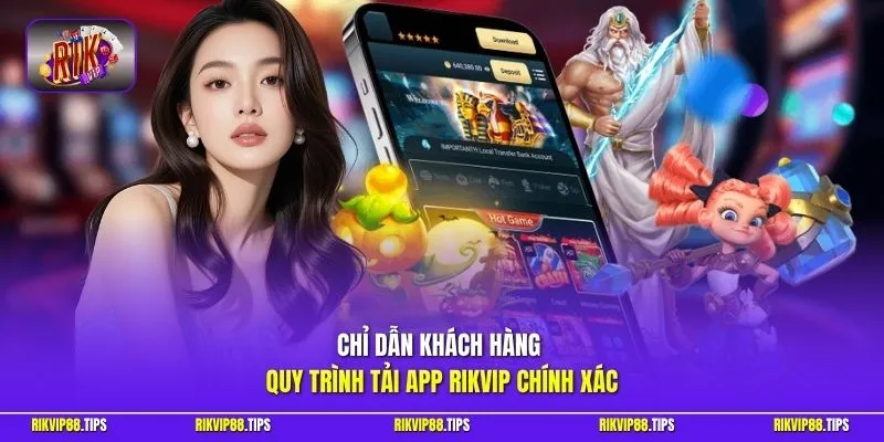Chỉ dẫn khách hàng quy trình tải app RIKVIP chính xác