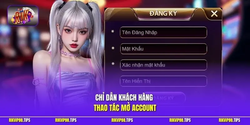 Chỉ dẫn khách hàng thao tác mở Account