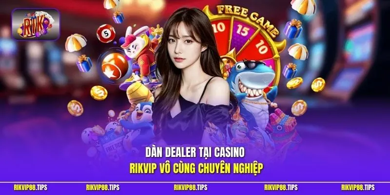 Dàn dealer tại Casino Rikvip vô cùng chuyên nghiệp