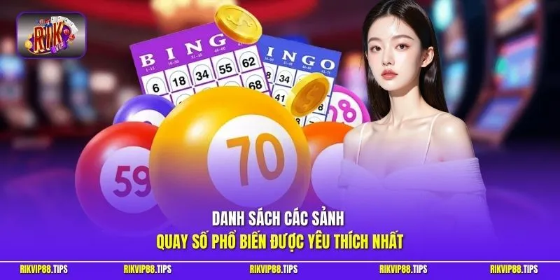 Danh sách các sảnh quay số phổ biến được yêu thích nhất