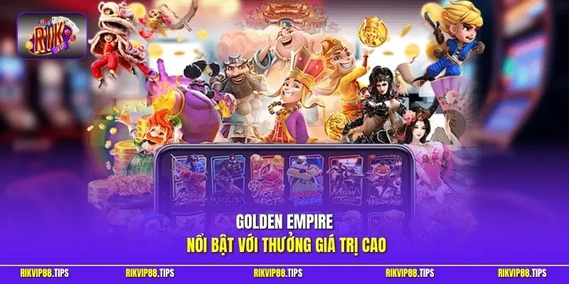 Golden Empire nổi bật với thưởng giá trị cao