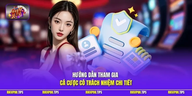 Hướng dẫn tham gia cá cược có trách nhiệm chi tiết