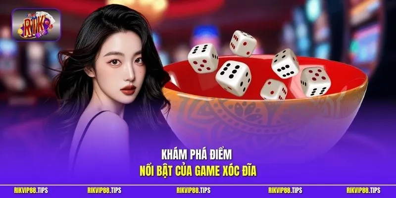 Khám phá điểm nổi bật của game xóc đĩa