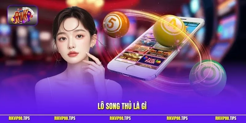 Lô song thủ là gì
