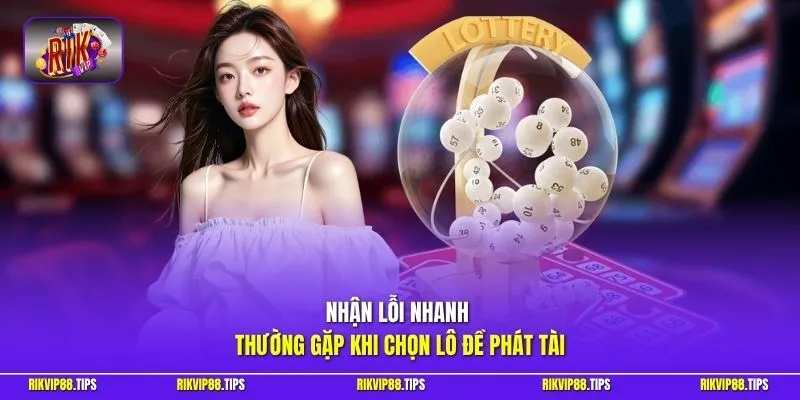 Nhận lỗi nhanh thường gặp khi chọn lô đề phát tài