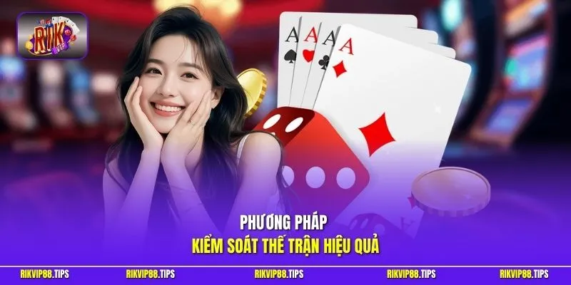 Phương pháp kiểm soát thế trận hiệu quả