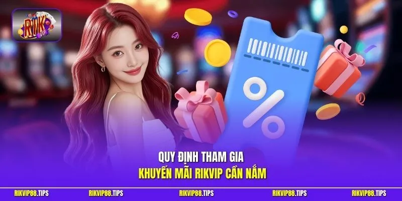 Quy định tham gia khuyến mãi Rikvip cần nắm