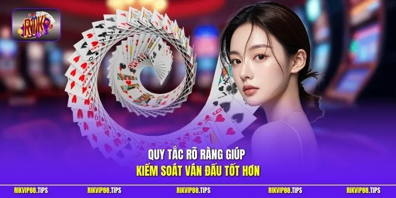 Quy tắc rõ ràng giúp kiểm soát ván đấu tốt hơn
