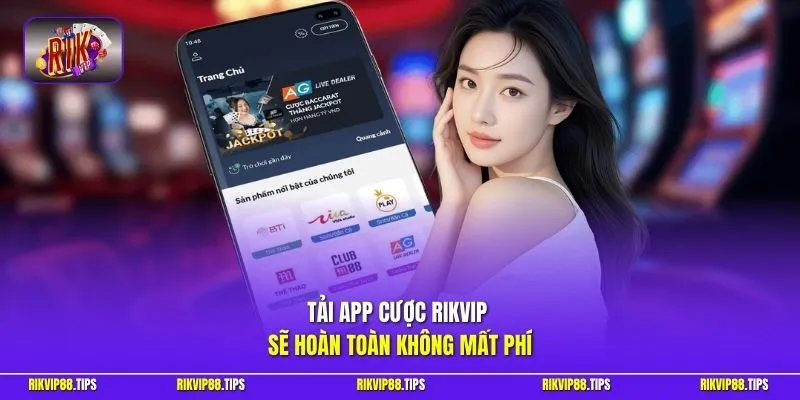 Tải app cược RIKVIP sẽ hoàn toàn không mất phí