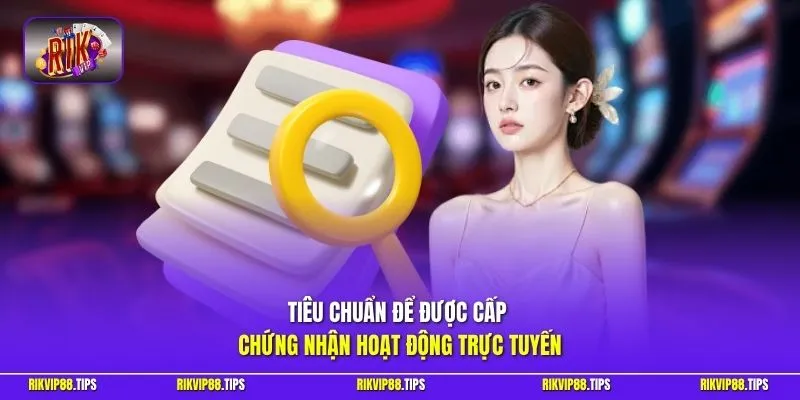 Tiêu chuẩn để được cấp chứng nhận hoạt động trực tuyến