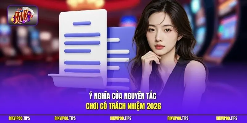 Ý nghĩa của nguyên tắc chơi có trách nhiệm 2026